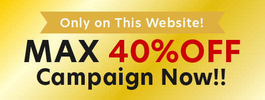 MAX 40%OFF Campaign Now!!