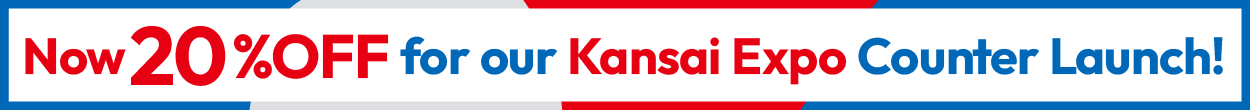 Now 20%OFF for our Kansai Expo Counter Launch!